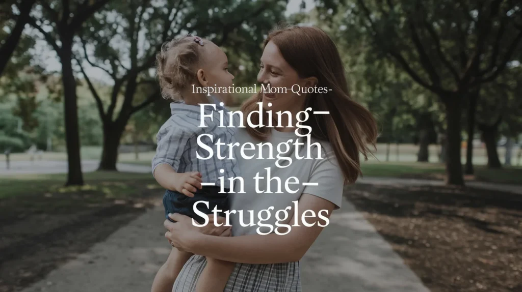 Inspirational Mom Quotes: Finding Strength in the Struggles